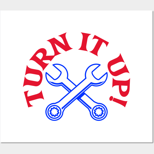 Turn it Up! T-Shirt for mechanic, mechanical, mechanic engineer, auto mechanic, cars mechanic, elevator mechanic, boat mechanic, aviation mechanic, coffee mechanic Wall Art by ShirtDreamCompany